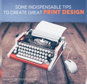 Some Indispensable Tips to Create Great Print Design