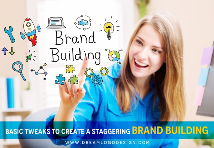 Basic tweaks to create a staggering Brand Building Basic tweaks to create a staggering Brand Building
