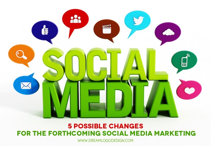 5 Possible Changes for the Forthcoming Social Media Marketing