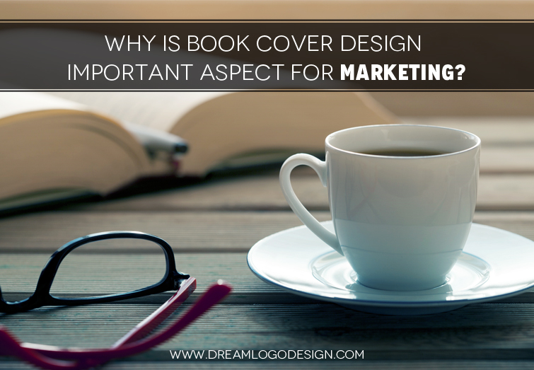 Why is Book Cover Design Important Aspect for Marketing?