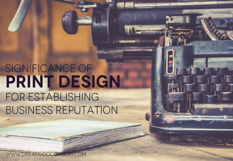 Significance of print design for establishing business reputation