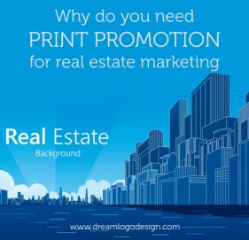 Why do you need print promotion for real estate marketing