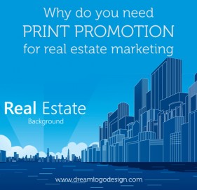 Why do you need print promotion for real estate marketing Why do you need print promotion for real estate marketing