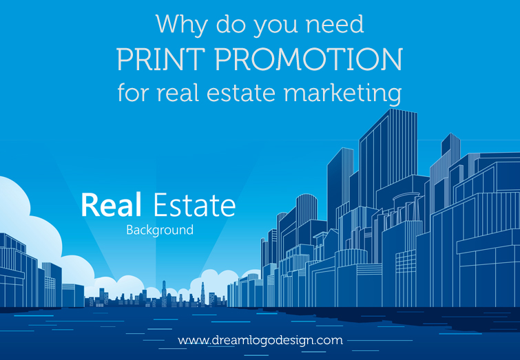 Why do you need print promotion for real estate marketing