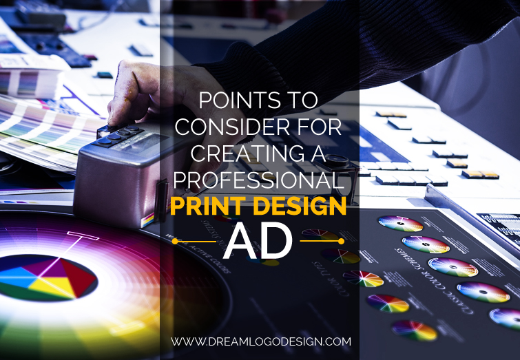 Points to consider for creating a professional print design Ad