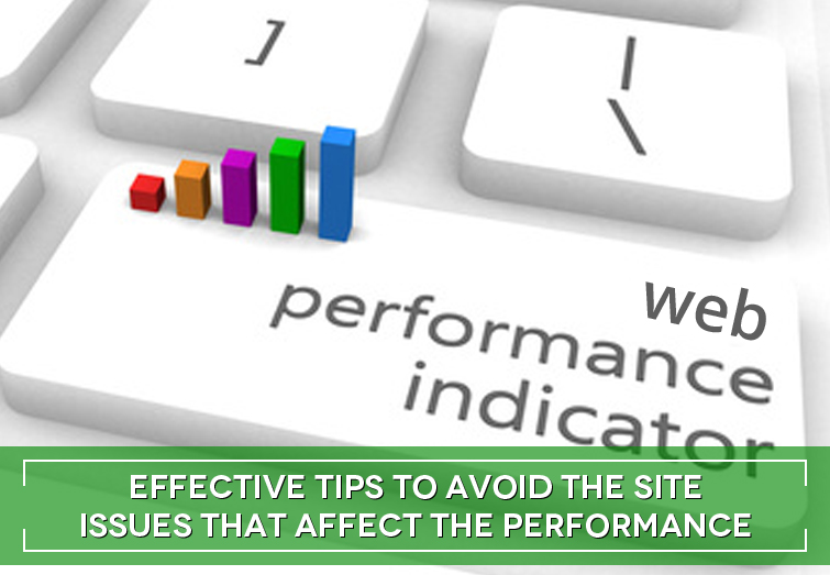 Effective tips to avoid the site issues that affect the web performance