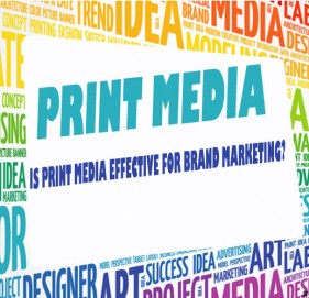 Is print media effective for brand marketing?