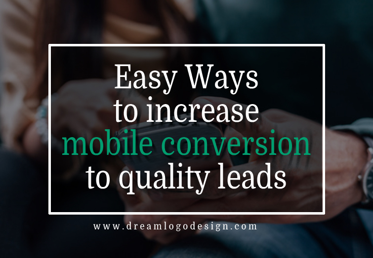 Easy Ways to increase mobile conversion to quality leads