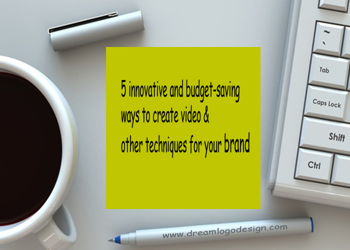 5 innovative and budget-saving ways to create video & other techniques for your brand