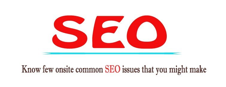 Know few onsite common SEO issues that you might make