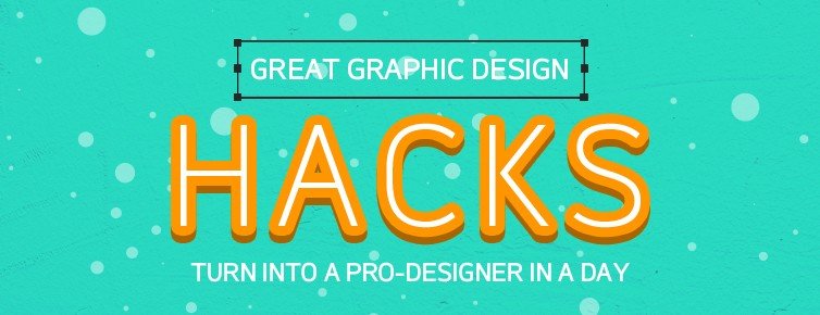 Great graphic design hacks – turn into a Pro-designer in a day