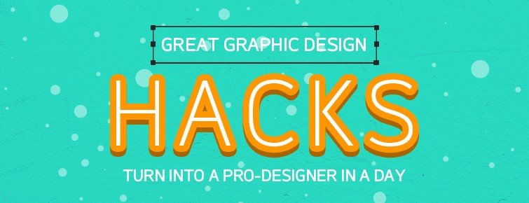Great graphic design hacks – turn into a Pro-designer in a day