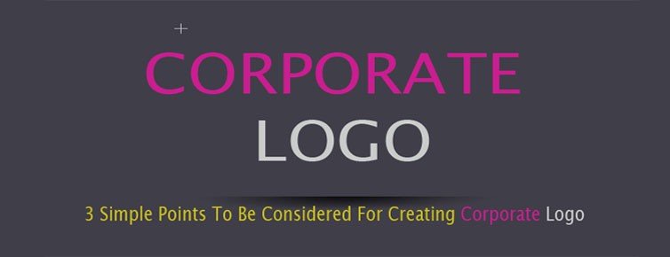 3 Simple Points To Be Considered For Creating Corporate Logo