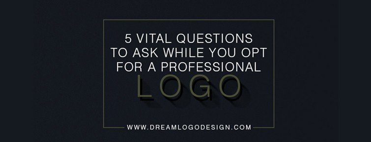 5 Vital Questions To Ask While You Opt For A Professional Logo