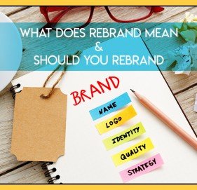 What Does Rebrand Mean & Should You Rebrand?