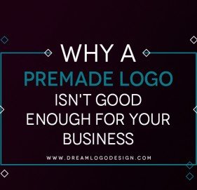 Why A Premade Logo Isn't Good Enough For Your Business? Why A Premade Logo Isn't Good Enough For Your Business?