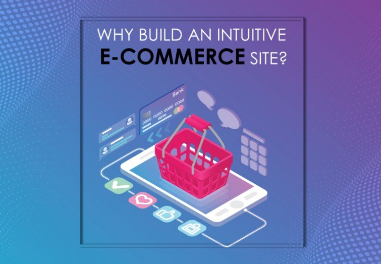 Why Build an Intuitive E-Commerce Site?