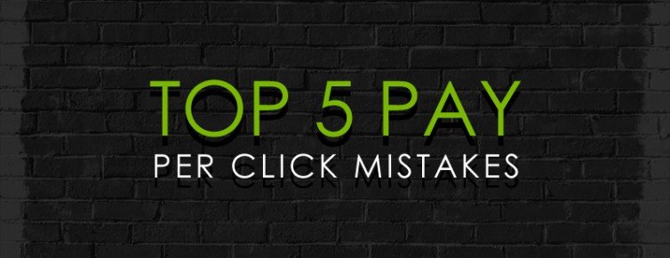 Top Five Pay Per Click Mistakes