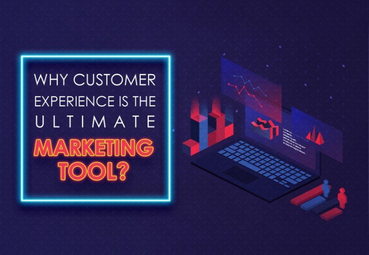 Why Customer Experience is the Ultimate Marketing Tool?