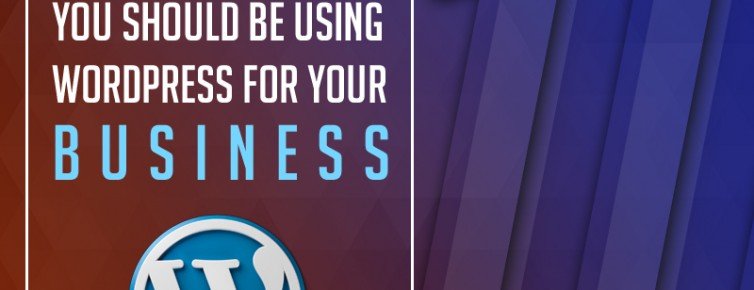 Top 10 Reasons You Should Be Using WordPress for Your Business