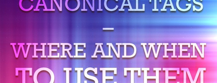 Canonical Tags - Where and When to Use Them