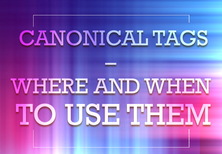 Canonical Tags - Where and When to Use Them