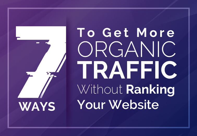 Top 7 Ways to Get More Organic Traffic, Without Rank Your Website