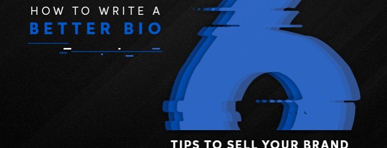 HOW TO WRITE A BETTER BIO FOR YOUR COMPANY- 6 TIPS TO SELL YOUR BRAND
