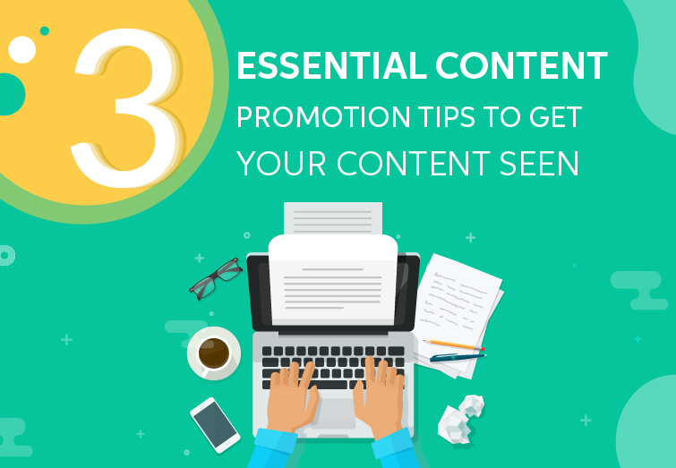 3 Essential Content Promotion Tips to Get Your Content Seen