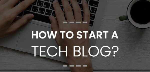 How to Start a Tech Blog