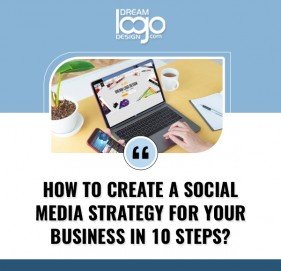 How to Create a Social Media Strategy for Your Business in 10 Steps