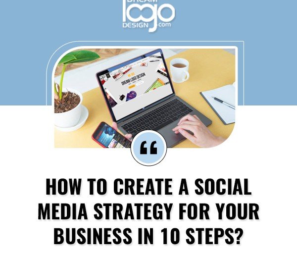 How to Create a Social Media Strategy for Your Business in 10 Steps