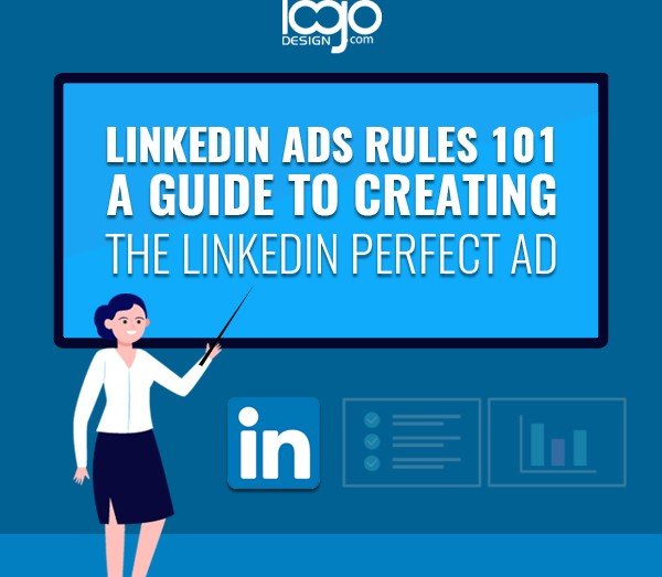 LinkedIn Ads Rules 101: A Guide to Creating the LinkedIn Perfect Ad